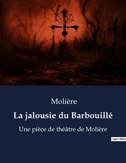 La jalousie du Barbouillé : Une farce sur les mésaventures conjugales et les conseils absurdes d'un docteur.