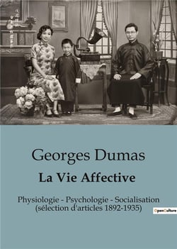 La Vie Affective : Physiologie - Psychologie - Socialisation (sélection d'articles 1892-1935)