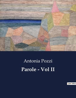 Parole - Vol II : Un viaggio poetico nell'anima di Antonia Pozzi