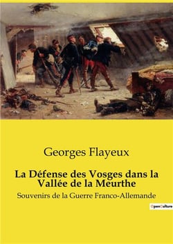 La defense des vosges dans la vallee de la meurthe - souvenirs de la guerre franco-allemande