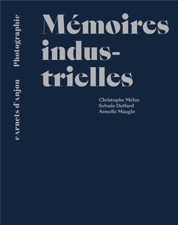 Mémoires industrielles : Sylvain Duffard, Armelle Maugin, Christophe Meloy