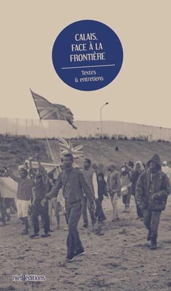 Calais, face à la frontière - textes et entretiens