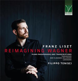Liszt : Reimagining Wagner - Paraphrases et transcriptions pour piano / Filippo Tenisci