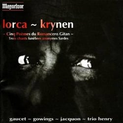 "Lorca-Krynen" - Cinq Poèmes Du Romancero Gitan, Trois Chants Funèbres Anonymes Sardes