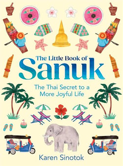 The little book of Sanuk : The thai secret to a more joyful life