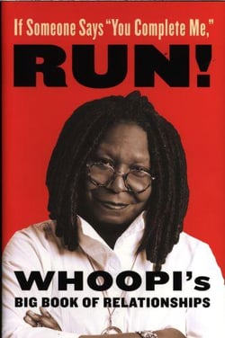 If someone says "you complete me", run! - whoopi''s big book of relationships