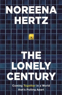 THE LONELY CENTURY - HOW ISOLATION IMPERILS OUR FUTURE