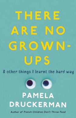 THERE ARE NO GROWN-UPS - A MIDLIFE COMING-OF-AGE STORY