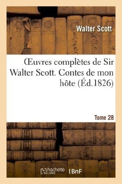 Oeuvres complètes de Sir Walter Scott. Tome 28 Contes de mon hôte. T6