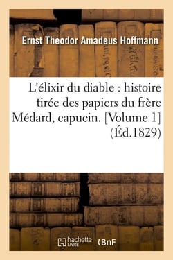 L'élixir du diable : histoire tirée des papiers du frère Médard, capucin. [Volume 1] (Éd.1829)