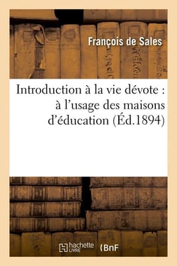 Introduction a la vie devote : a l'usage des maisons d'education (ed.1894)