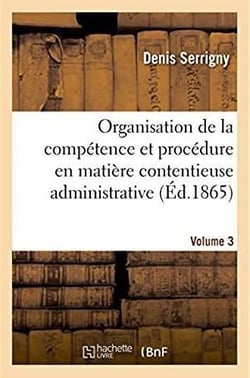 Traite de l'organisation de la competence et de la procedure en matiere contentieuse administrative