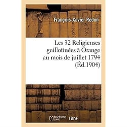 Les 32 Religieuses guillotinées à Orange au mois de juillet 1794