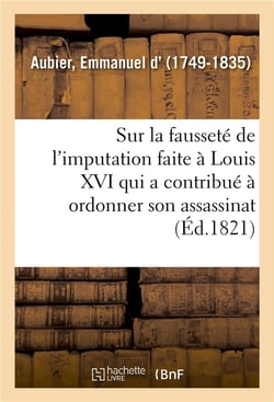 Note sur la faussete de l'imputation faite a louis xvi - qui a le plus contribue a faire ordonner so