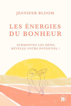 Les énergies du bonheur : Surmontez les défis, révélez votre potentiel !