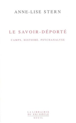 Le savoir-deporté - camps, histoire, psychanalyse