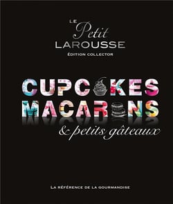 Le Petit Larousse - cupcakes, macarons et petits gâteaux