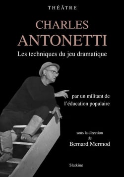 Charles Antonetti - les techniques du jeu dramatique par un militant de l'éducation populaire