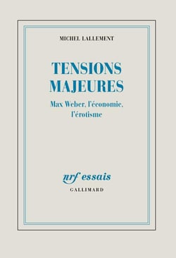 Tensions majeures - Max Weber, l'économie, l'érotisme