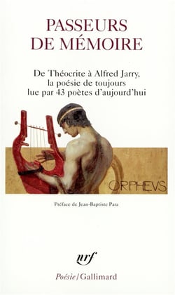 Passeurs de mémoire : de Théocrite à Alfred Jarry, la poésie de toujours lue par 43 poètes