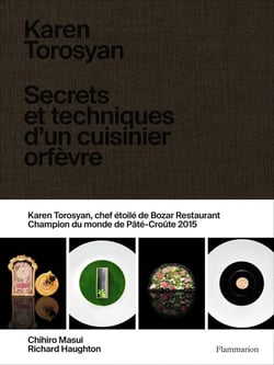 Karen Torosyan : Secrets et techniques d'un cuisinier orfèvre