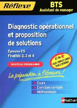 Diagnostic opérationnel et proposition de solutions - bts assistant - épreuve e5 - finalités 2, 3 et 4 (édition 2009)