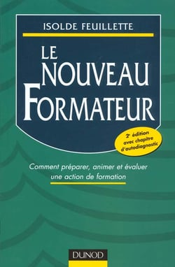 Le nouveau formateur - comment preparer, animer et evaluer une action de formation