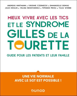 Mieux vivre avec des Tics et un syndrome Gilles de la Tourette : Un guide pour les patients et leur famille