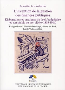 L'invention de la gestion des finances publiques - élaborations et pratiques du droit budgétaire et comptable au xixe siècle (1815-1914)