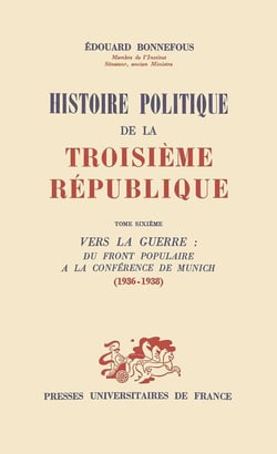 Histoire politique de la troisième république Tome 6 - vers la guerre: du front populaire à la conférence de Munich (1936-1938)
