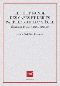 Le Petit monde des cafés et débits parisiens au XIXe siècle