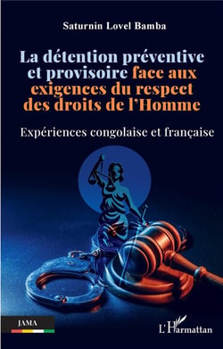 La détention préventive et provisoire face aux exigences du respect des droits de l'Homme : Expériences congolaise et française