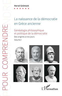 La naissance de la démocratie en Grèce ancienne : Généalogie philosophique et politique de la démocratie Tome 1 : Des origines à nos jours