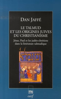 Le talmud et les origines juives du christianisme - jésus, paul et les judéo-chrétiens dans la littérature talmudique