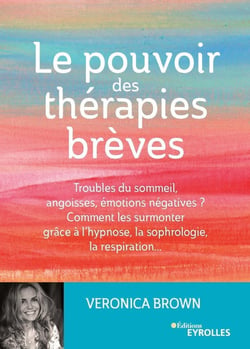 Le pouvoir des thérapies brèves - troubles du sommeil, angoisses, émotions négatives