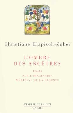 L'ombre des ancêtres : Essai sur l'imaginaire médiéval de la parenté