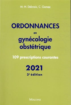 Ordonnances en gynecologie obstetrique 2021, 3e ed. - 110 prescriptions courantes