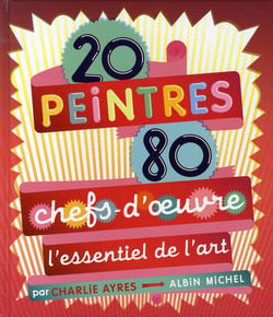 20 peintres - 80 chefs-d'oeuvre - L'essentiel de l'art