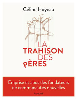 La trahison des pères - les abus dans les communautés nouvelles
