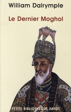 Le dernier Moghol - la chute d'une dynastie, Delhi, 1857