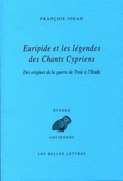 Euripide et les légendes des Chants Cypriens : Des origines de la guerre de Troie à l'Iliade