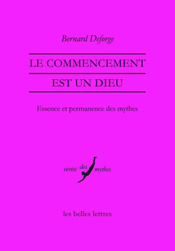 Le commencement est un dieu - essence et permanence des mythes