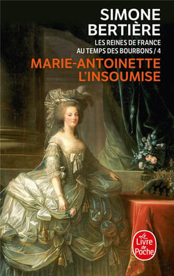 Marie Antoinette, l'insoumise ( Les Reines de France au temps des Bourbons, Tome 4) : Les Reines de France au temps des Bourbons