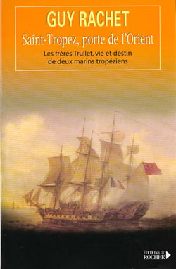Saint-tropez, porte de l'orient - les freres trullet : vie et destin de deux marins tropeziens