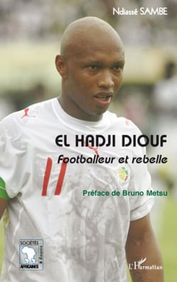 El Hadji Diouf - footballeur et rebelle