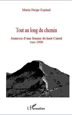 Tout au long du chemin - jeunesse d'une femme du haut cantal vers 1900
