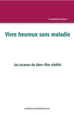 Vivre heureux et sans maladie : mythe ou réalité ? - les arcanes du bien-être révélés