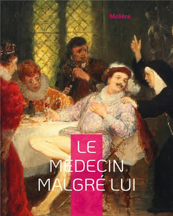 Le Médecin malgré lui : La célèbre pièce de Molière