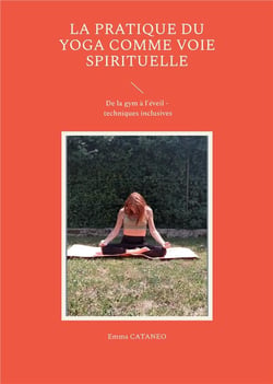 La pratique du yoga comme voie spirituelle - de la gym a l'eveil - techniques inclusives