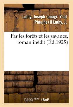 Par les forêts et les savanes, roman inédit